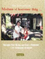 Medans vi kommer ih&aring;g ... Om k&auml;ra tant Astrid och livet i Vimmerby - ett fotoalbum p&aring; riktigt