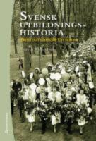 Svensk utbildningshistoria : Skola och samh&auml;lle f&ouml;rr och nu