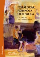  F&ouml;r&auml;ldrar, f&ouml;rskola och skola - Om m&aring;ngfald, makt och m&ouml;jligheter