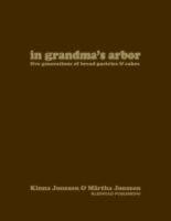  In grandma's arbor : Five Generations of Bread Pastries and Cakes