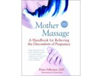 Mother Massage.- A Handbook For Relieving The Discomforts Of Pregnancy.