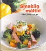 Smaklig m&aring;ltid - Enkelt, Inspirerande, Gott