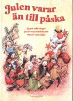  Julen varar &auml;n till p&aring;ska : sagor och s&aring;nger, seder och traditioner, pyssel och lekar