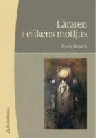  L&auml;raren i etikens motljus