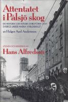  Attentatet i P&aring;lsj&ouml; skog : En historia om n&aring;gra sabot&ouml;rer och Sverige under andra v&auml;rldskriget av Holger Axel Andersson