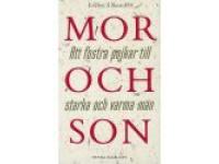 Mor och son. Att fostra pojkar till starka och varma m&auml;n