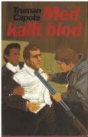 Med kallt blod : En sann redog&ouml;relse f&ouml;r ett fyrdubbelt mord och dess f&ouml;ljder