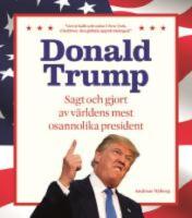 Donald Trump : Sagt och gjort av v&auml;rldens mest osannolika president