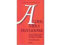 Aldrig mera huvudv&auml;rk : nya och effektiva metoder att lindra och f&ouml;rebygga huvudv&auml;rk utan medicin