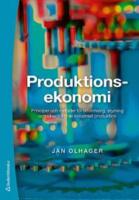Produktionsekonomi : Principer och metoder f&ouml;r utformning, styrning och utveckling av industriell produktion