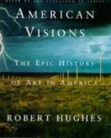  American visions - The epic history of art in America