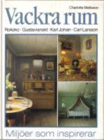 Vackra rum - Rokoko .Gustavianskt .Karl Johan .Carl Larsson. Milj&ouml;er som inspirerar.