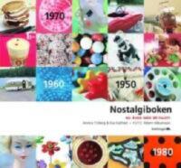  Nostalgiboken : Minnen, beskrivningar, lekar och recept fr&aring;n 1950-, 1960-, 1970- och 1980-talen