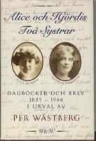  Alice och Hj&ouml;rdis : Tv&aring; systrar : Dagb&ouml;cker och brev 1885-1964