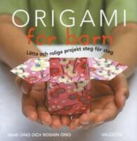 Origami f&ouml;r barn : l&auml;tta och roliga projekt steg f&ouml;r steg