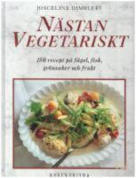  N&auml;stan vegetariskt : 150 recept p&aring; f&aring;gel, fisk, gr&ouml;nsaker och frukt
