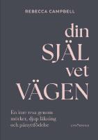  Din sj&auml;l vet v&auml;gen - En inre resa genom m&ouml;rker, djup l&auml;kning och p&aring;nyttf&ouml;delse