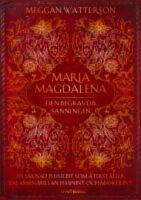 Maria Magdalena : Den begravda sanningen - en saknad pusselbit som &aring;terst&auml;ller balansen mellan feminint och maskulint