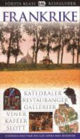 Frankrike : [katedraler, restauranger, gallerier, viner, kaf&eacute;er, slott) F&ouml;rsta klass reseguider