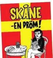  Sk&aring;ne - en dr&ouml;m! - sex sk&aring;nska serietecknare skildrar dig och dina grannar : du och dina grannar : Sk&aring;ne och sk&aring;ningarna : den osminskade sanningen : en roadmovie