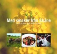 Med smaker fr&aring;n Sk&aring;ne - En bok om havet, f&auml;lten, skogen och maten