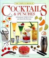 Cocktails and Punches. A Connoisseu`s Guide to Classic and Alcohol-free Beverages