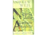 Naturlig h&auml;lsa Alternativ medicin - En handbok i egen v&aring;rd