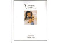 V&aring;rt liv v&aring;r h&auml;lsa  - Kvinnan (1)