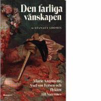 Den farliga v&auml;nskapen - Marie Antoinette, Axel von Fersen och flykten till Varennes