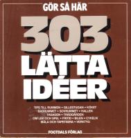G&ouml;r s&aring; h&auml;r - 303 l&auml;tta id&eacute;er / Tips till rummen/Gillestugan/K&ouml;ket/Badrummet/Sovrummet/Hallen/Fasaden/Tr&auml;dg&aring;rden/Om lek och spel/Fritid/Bilen/Cykeln/M&aring;la och tapetsera/Verktyg