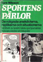 Sportens P&auml;rlor - De roligaste anekdoterna replikerna och situationerna ber&auml;ttade av landets b&auml;sta sportjournalister tecknare k&aring;s&ouml;rer och fotografer