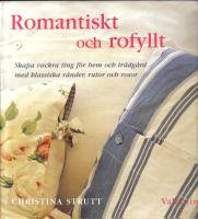 Romantiskt och rofyllt - Skapa vackra ting f&ouml;r hem och tr&auml;dg&aring;rd med klassiska r&auml;nder, rutor och rosor