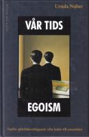 V&aring;r tids egoism - Varf&ouml;r sj&auml;lvf&ouml;rverkligande ofta leder till ensamhet