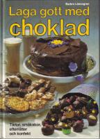 Laga gott med choklad  T&aring;rtor, sm&aring;kakor, efterr&auml;tter och konfekt