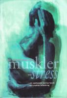 Vad h&auml;nder med v&aring;ra muskler vid stress -  Om sambandet mellan fysisk och psykisk belastning