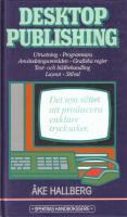Desktop publishing- Utrustning, programvara, anv&auml;ndningsomr&aring;den, grafiska regler, text- och bildbehandling, layout, stilval - Det nya s&auml;ttet att producera enklare trycksaker
