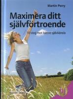 Maximera ditt sj&auml;lvf&ouml;rtroende - 10 steg mot b&auml;ttre sj&auml;lvk&auml;nsla