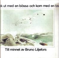 Han gick ut med en b&ouml;ssa och kom med en tavla - Till minnet av Bruno Liljefors