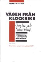 V&auml;gen fr&aring;n Klockrike - Om liv och ledarskap efter samtal i arbetslivets inre livsrum . En artistisk sats f&ouml;r kunskapssamh&auml;llet