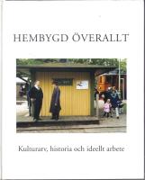 Hembygd &ouml;verallt. Kulturarv, historia och idellt arbete.