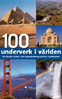 100 underverk i v&auml;rlden . De finaste kultur- och naturskatterna p&aring; fem kontinenter