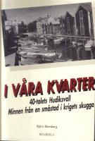 I v&aring;ra kvarter. 40-talets Hudiksvall. Minnen fr&aring;n en sm&aring;stad i krigets skugga