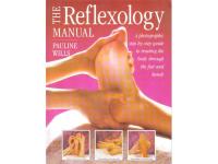 The Reflexology Manual . A Photographic Step-By-Step Guide to Treating the Body Through the Feet and Hands