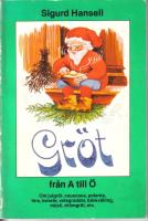 Gr&ouml;t fr&aring;n A till &Ouml; . Om julgr&ouml;t, couscous, polenta, hirs, bovete, vetegroddar, b&auml;nkv&auml;lling, m&uuml;sli, dr&ouml;mgr&ouml;t, etc