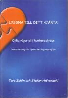 Lyssna till ditt hj&auml;rta . Olika v&auml;gar att hantera stress . Teoretisk bakgrund - praktiskt &aring;tg&auml;rdsprogram