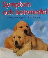 Symptom och botemedel - Grundl&auml;ggande egenv&aring;rd f&ouml;r hundar