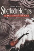 Sherlock Holmes and the Crosby Murder - A Narrative believed to be from the pen of John H. Watson MD