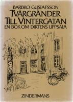 Tv&auml;rgr&auml;nder till Vintergatan - En bok om diktens Uppsala