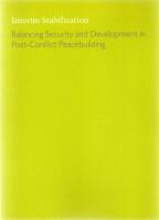 Interim Stabilization - Balancing Security and Development in Post-Conflict Peacebuilding