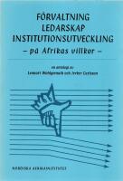 F&ouml;rvaltning, ledarskap och institutionsutveckling - P&aring; Afrikas villkor - En antologi